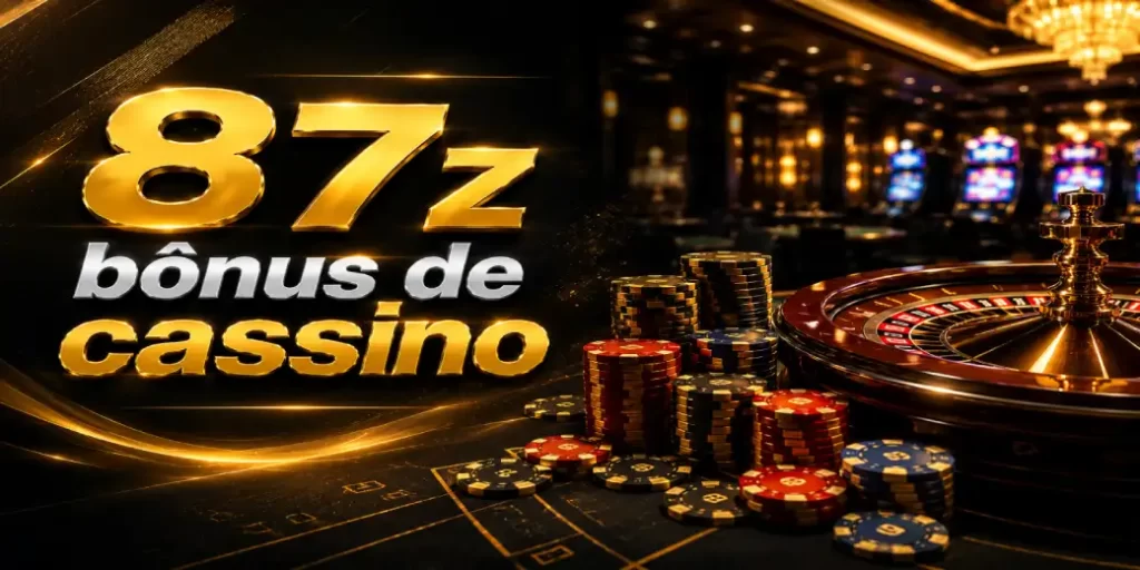 87z Bônus de Cassino: Como Funcionam e Como Aproveitar em